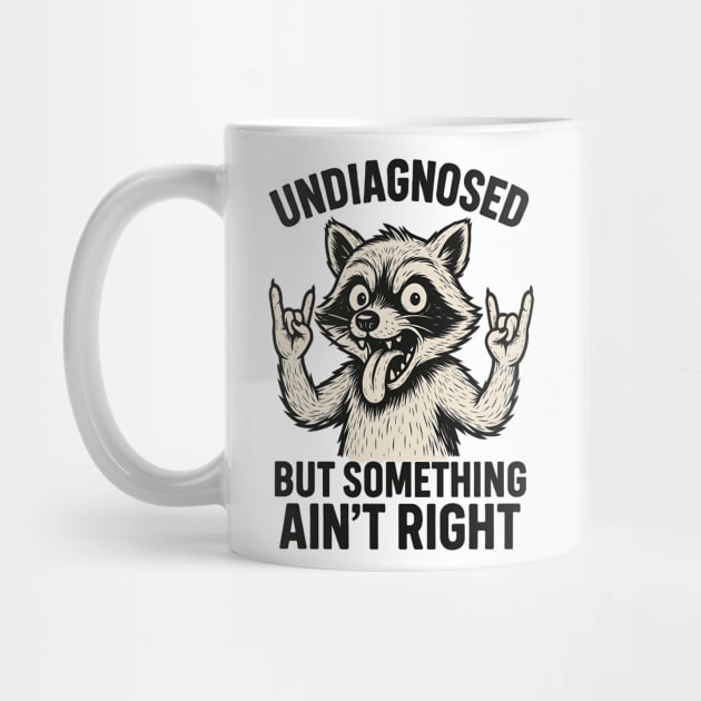 Undiagnosed But Something Ain't Right Funny Raccon by ArtistTee ⭐⭐⭐⭐⭐